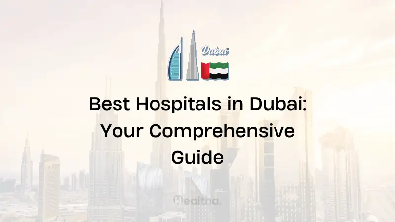 28+ Best Hospitals In Dubai: Your Comprehensive Guide | Healtha.io