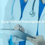 Setting Up an Online Prescription System