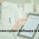 10 Reasons Digital Prescription Software Is Worth It?