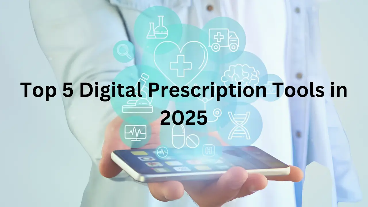 Top 5 Digital Prescription Tools in 2025