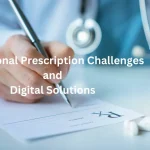 Traditional Prescription Challenges and Digital Solutions