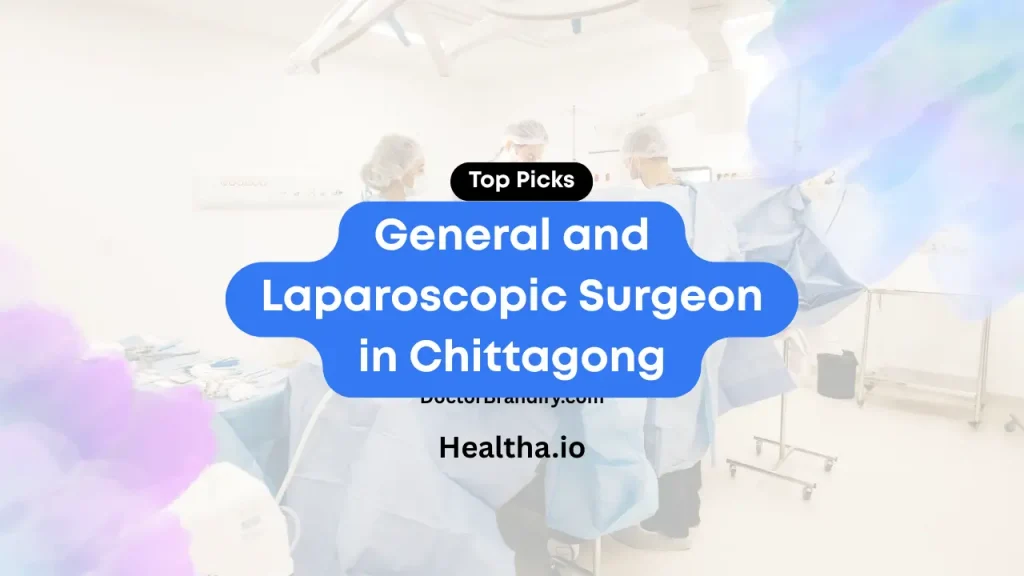 Top General and Laparoscopic Surgeon in Chittagong